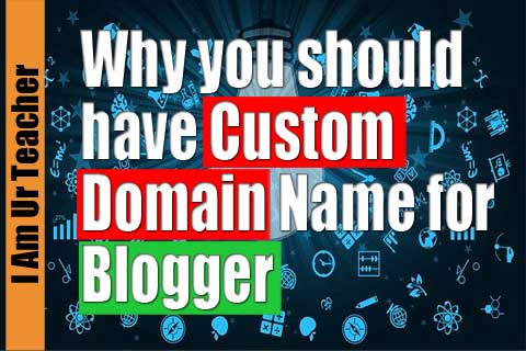   Why should you have a custom domain name for a blogger?