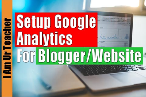 How to Setup Google Analytics for Blogger/Website